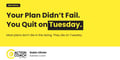 Your Plan Didn't Fail. You Quit on Tuesday.