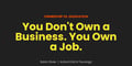 You Don't Own a Business. You Own a Job.