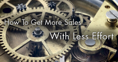 How To Get More Sales With Less Effort
