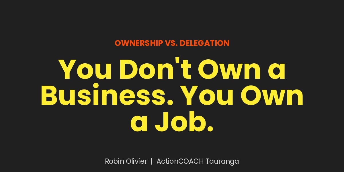 You Don't Own a Business. You Own a Job.